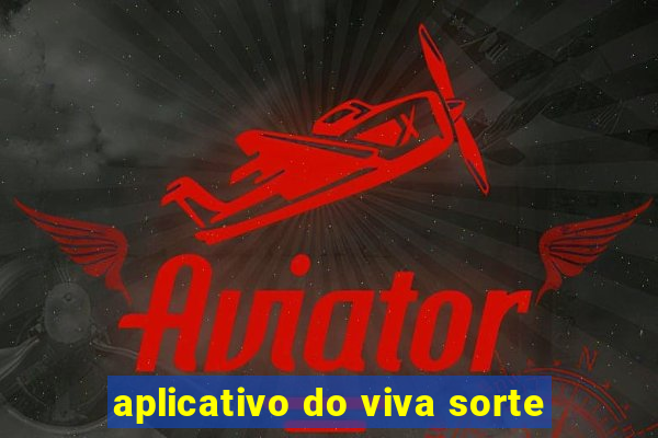 aplicativo do viva sorte