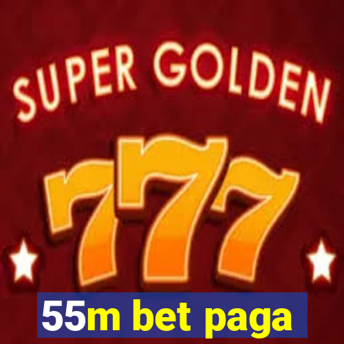 55m bet paga