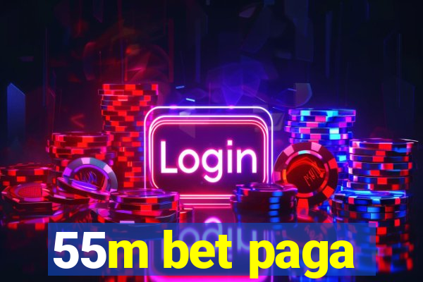 55m bet paga