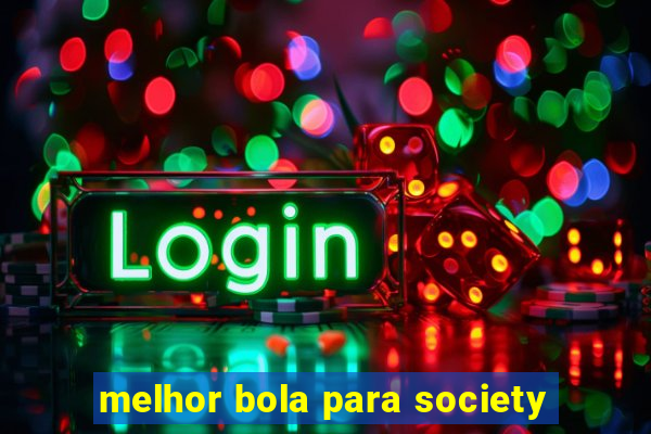 melhor bola para society