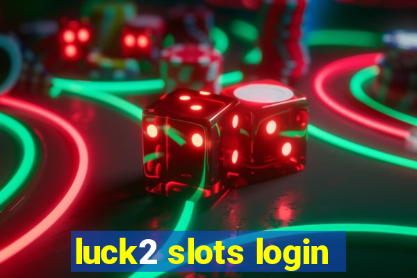 luck2 slots login