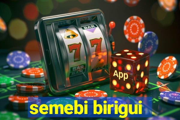 semebi birigui