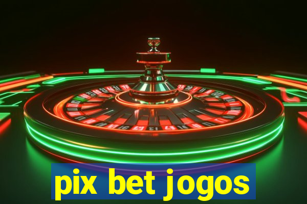 pix bet jogos