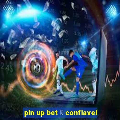 pin up bet 茅 confiavel