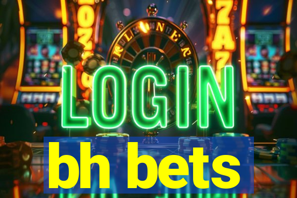 bh bets