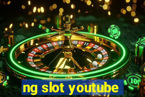 ng slot youtube