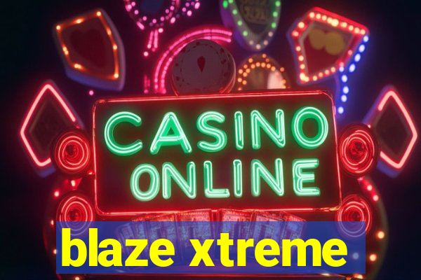 blaze xtreme