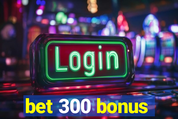 bet 300 bonus