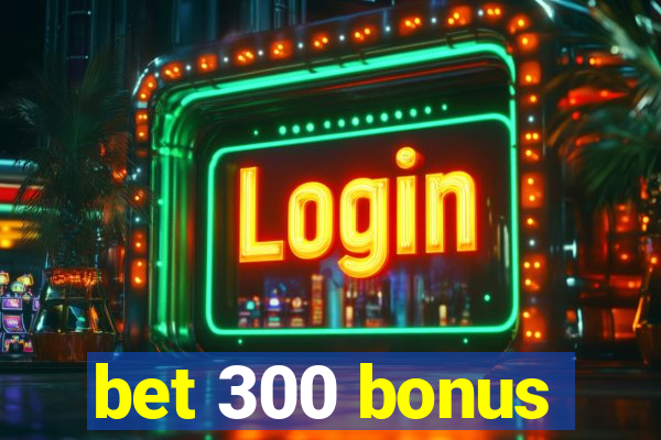 bet 300 bonus