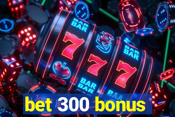 bet 300 bonus