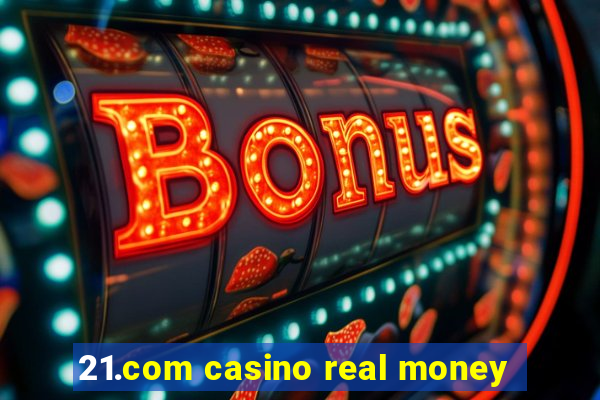 21.com casino real money