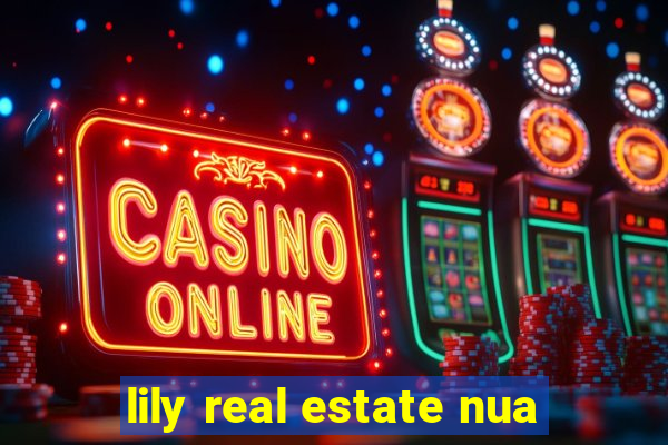 lily real estate nua