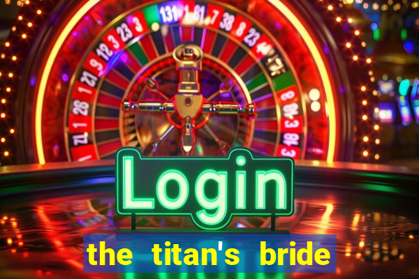 the titan's bride cap 1