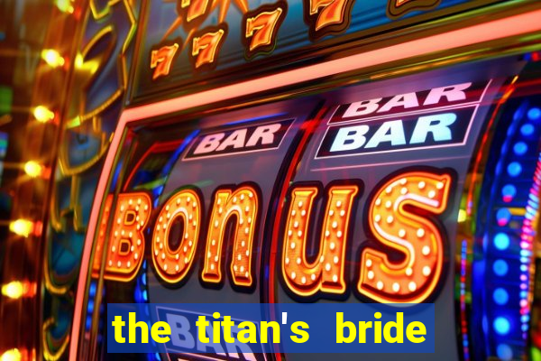 the titan's bride cap 1