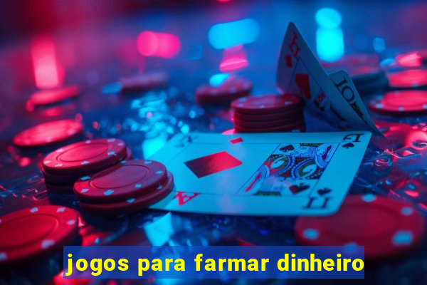 jogos para farmar dinheiro