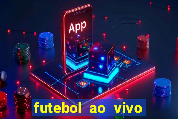 futebol ao vivo max tv