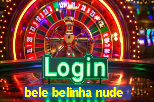 bele belinha nude