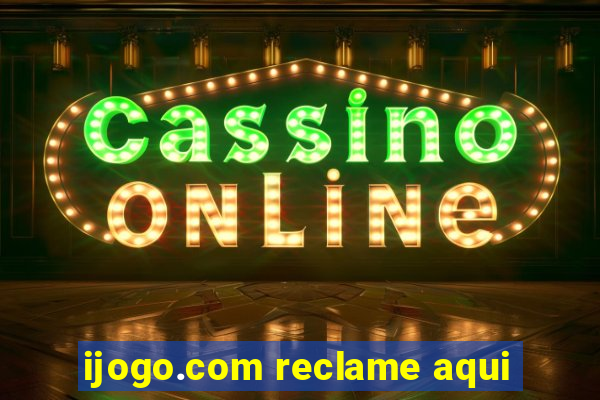 ijogo.com reclame aqui