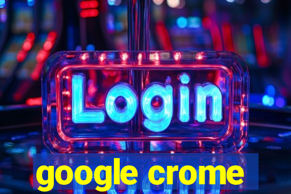 google crome