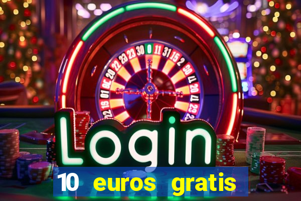 10 euros gratis sin depósito casino espa?a