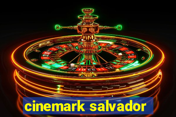 cinemark salvador