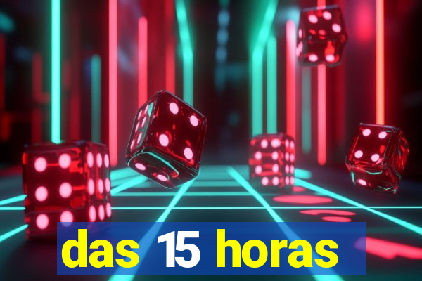 das 15 horas