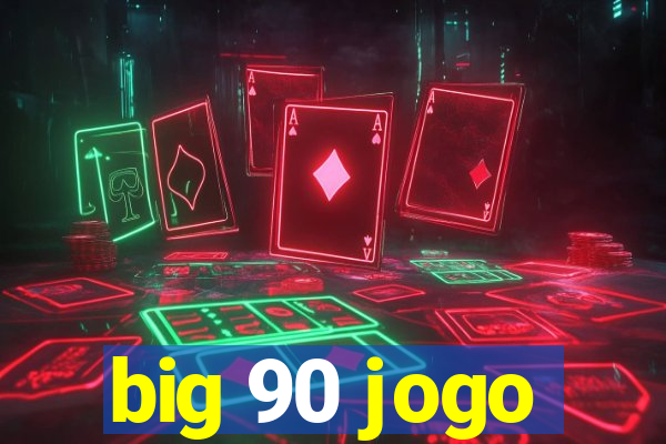 big 90 jogo