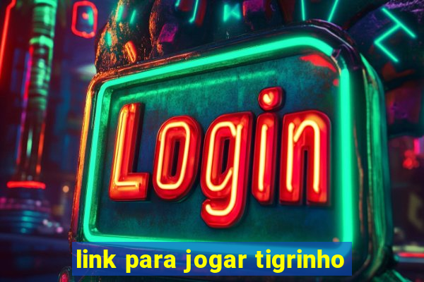 link para jogar tigrinho