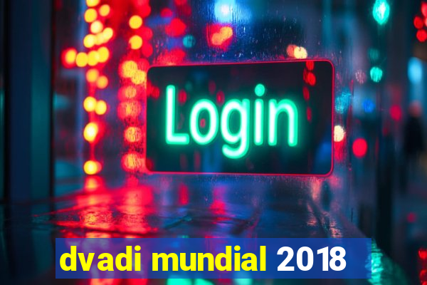 dvadi mundial 2018