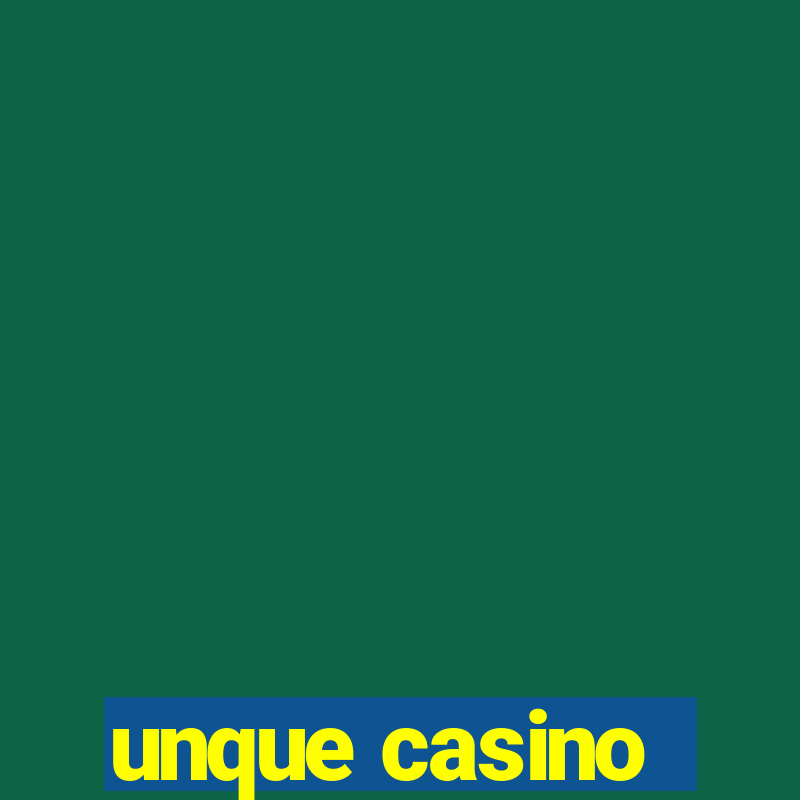 unque casino