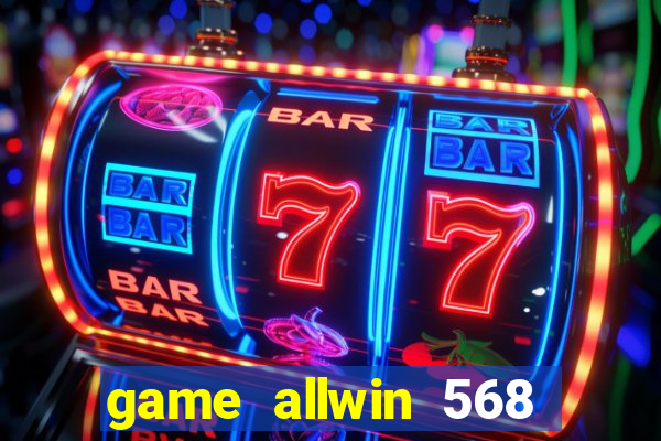 game allwin 568 com login