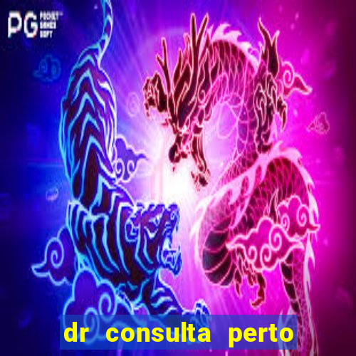 dr consulta perto de mim