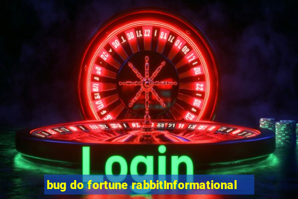 bug do fortune rabbitInformational