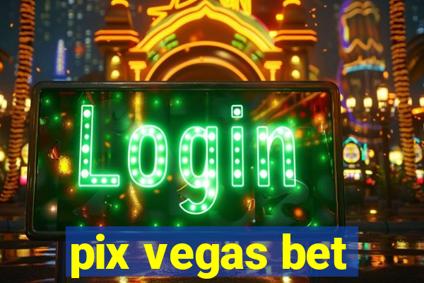 pix vegas bet