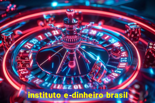 instituto e-dinheiro brasil