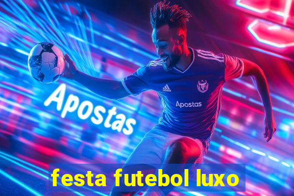 festa futebol luxo