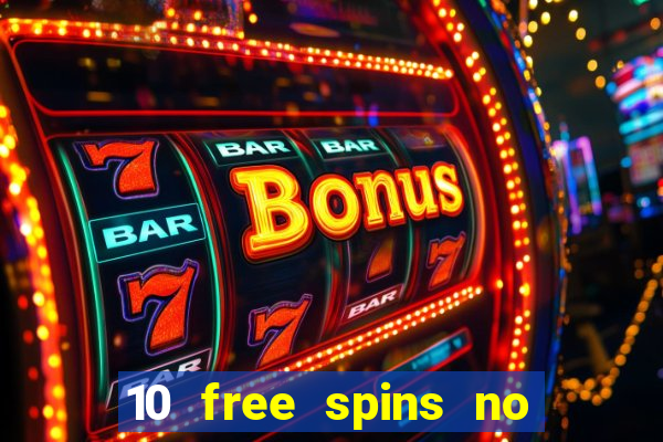 10 free spins no deposit casino uk