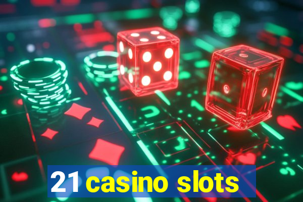 21 casino slots