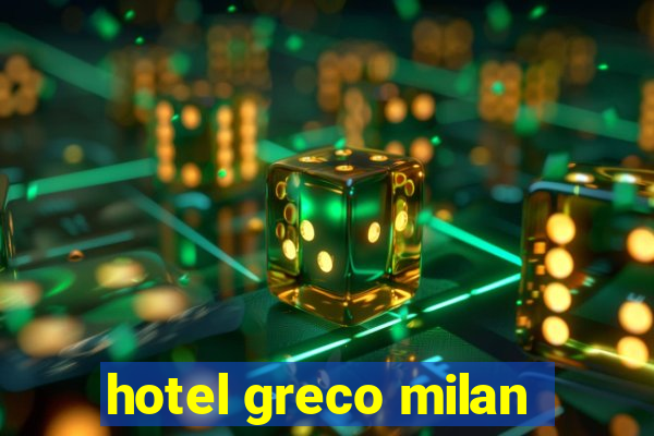 hotel greco milan