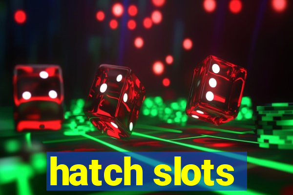 hatch slots