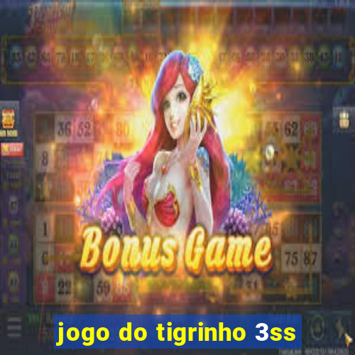 jogo do tigrinho 3ss