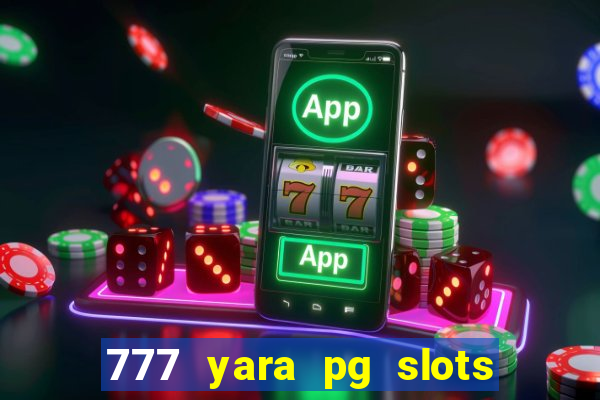 777 yara pg slots paga mesmo