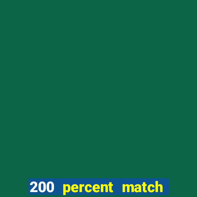 200 percent match casino bonus