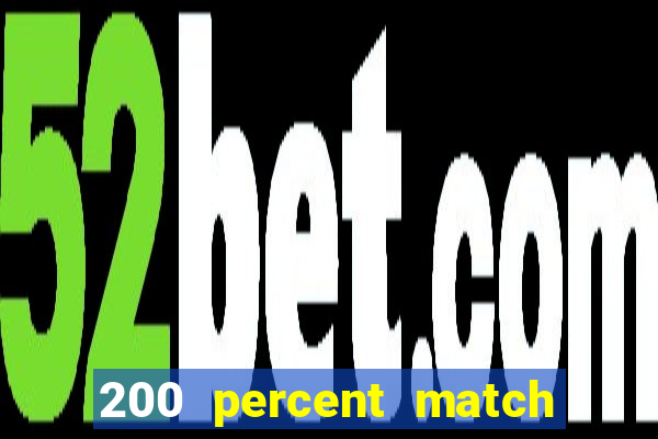 200 percent match casino bonus