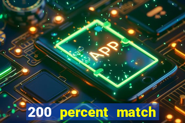 200 percent match casino bonus