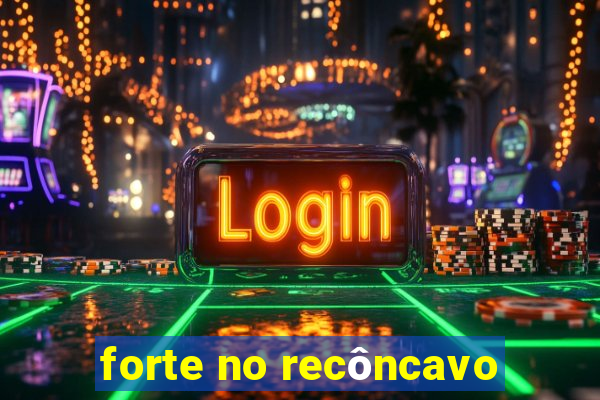 forte no recôncavo