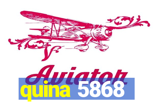 quina 5868