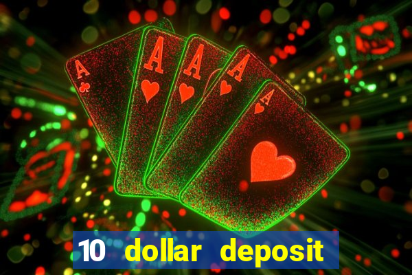 10 dollar deposit bonus casino