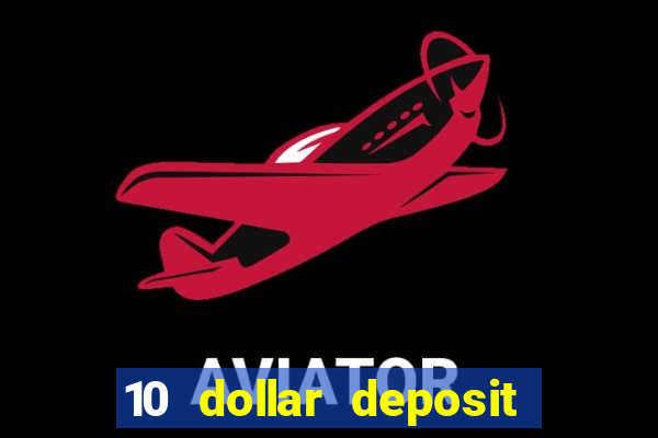 10 dollar deposit bonus casino