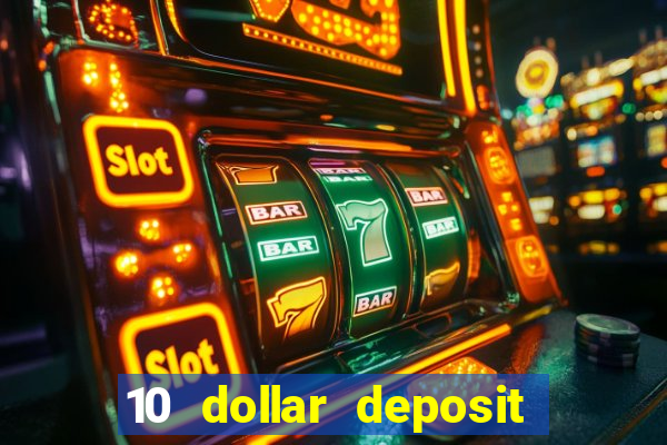 10 dollar deposit bonus casino